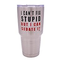 Rogue River Tactical Funny I Can't Fix Stupid But I Can Sedate It 30 Ounce Large Travel Tumbler Mug Cup w/Lid Nurse Doctor Pharmacist