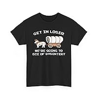 Unisex Crewneck Short Sleeve Tee Get In Loser We're Going To Die Of Dysentery Heavy Cotton T-shirt