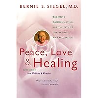 Peace, Love and Healing: Bodymind Communication & the Path to Self-Healing: An Exploration Peace, Love and Healing: Bodymind Communication & the Path to Self-Healing: An Exploration Paperback Audible Audiobook Kindle Hardcover