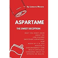 Aspartame: What you don't know about the low-calorie sweetener Aspartame, is how much of it is too much. Is it carcinogenic'? and health officials' concerns about its effects on health. Aspartame: What you don't know about the low-calorie sweetener Aspartame, is how much of it is too much. Is it carcinogenic'? and health officials' concerns about its effects on health. Paperback Kindle