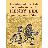 Narrative of the Life and Adventures of Henry Bibb: An American Slave (African American) Narrative of the Life and Adventures of Henry Bibb: An American Slave (African American) Paperback Kindle Hardcover MP3 CD Library Binding