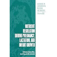 Nutrient Regulation during Pregnancy, Lactation, and Infant Growth (Advances in Experimental Medicine and Biology, 352) Nutrient Regulation during Pregnancy, Lactation, and Infant Growth (Advances in Experimental Medicine and Biology, 352) Hardcover Paperback