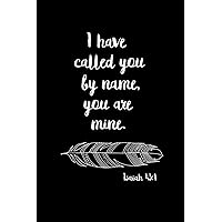 I Have Called You By Name You Are Mine Isaiah 43:1: Black Blank Journal Sketchbook Notebook Planner