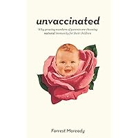 Unvaccinated: Why growing numbers of parents are choosing natural immunity for their children Unvaccinated: Why growing numbers of parents are choosing natural immunity for their children Paperback Audible Audiobook Kindle
