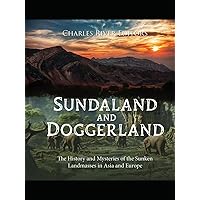 Sundaland and Doggerland: The History and Mysteries of the Sunken Landmasses in Asia and Europe Sundaland and Doggerland: The History and Mysteries of the Sunken Landmasses in Asia and Europe Kindle Hardcover Paperback