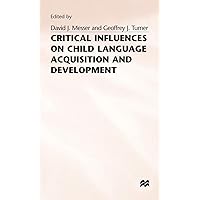 Critical Influences on Child Language Acquisition and Development Critical Influences on Child Language Acquisition and Development Hardcover Paperback