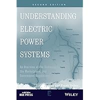 Understanding Electric Power Systems: An Overview Of Technology, the Marketplace, and Government Regulation, Second Edition Understanding Electric Power Systems: An Overview Of Technology, the Marketplace, and Government Regulation, Second Edition Paperback Kindle Mass Market Paperback