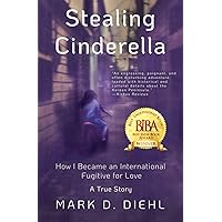 Stealing Cinderella: How I Became an International Fugitive for Love Stealing Cinderella: How I Became an International Fugitive for Love Paperback
