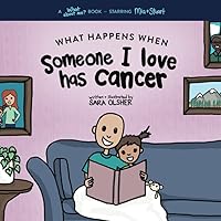 What Happens When Someone I Love Has Cancer?: Explain the Science of Cancer and How a Loved One's Diagnosis and Treatment Affects a Kid's Day-To-day Life (What About Me? Books) What Happens When Someone I Love Has Cancer?: Explain the Science of Cancer and How a Loved One's Diagnosis and Treatment Affects a Kid's Day-To-day Life (What About Me? Books) Paperback Kindle Hardcover