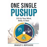 One Single Pushup: Lift Up Your Mind, Body, and Soul