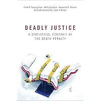 Deadly Justice: A Statistical Portrait of the Death Penalty Deadly Justice: A Statistical Portrait of the Death Penalty Paperback Kindle Hardcover