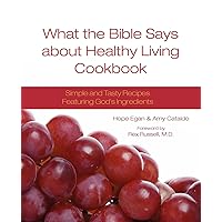 What the Bible Says about Healthy Living Cookbook What the Bible Says about Healthy Living Cookbook Paperback