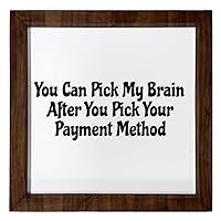 Los Drinkware Hermanos You Can Pick My Brain After You Pick Your Payment Method - Funny Decor Sign Wall Art In Full Print With Wood Frame, 12X12