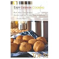 Easy German Cooking: Top 51 RECIPES - Best Dishes from Germany and how to cook them SUCCESSFULLY