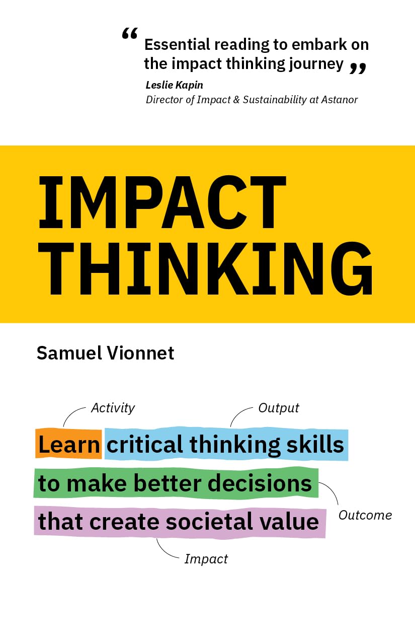 Impact Thinking: Learn critical thinking skills to make better decisions that create societal value
