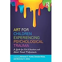 Art for Children Experiencing Psychological Trauma Art for Children Experiencing Psychological Trauma Paperback Kindle Hardcover