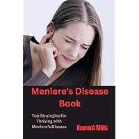 Meniere's Disease Book: Top Strategies for Thriving with Meniere's Disease Meniere's Disease Book: Top Strategies for Thriving with Meniere's Disease Paperback Kindle