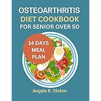 Osteoarthritis Diet Cookbook for Seniors Over 50: Delicious and Easy to follow Anti-inflammatory Recipes to Relieve Arthritis Pain, Enhance Joint Health and Boost Mobility Osteoarthritis Diet Cookbook for Seniors Over 50: Delicious and Easy to follow Anti-inflammatory Recipes to Relieve Arthritis Pain, Enhance Joint Health and Boost Mobility Kindle