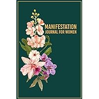Manifestation Journal For Women: A Creative Law Of Attraction Techniques Manifestation For Women To Get What You Want In Life Daily 55 Writing Exercises To Deepen Your Practice And Find Peace