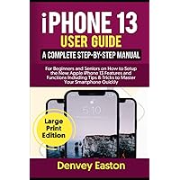 iPhone 13 User Guide: A Complete Step-by-Step Manual for Beginners and Seniors on How to Setup the New Apple iPhone 13 Features and Functions ... Your Smartphone Quickly (Large Print Edition) iPhone 13 User Guide: A Complete Step-by-Step Manual for Beginners and Seniors on How to Setup the New Apple iPhone 13 Features and Functions ... Your Smartphone Quickly (Large Print Edition) Paperback Hardcover