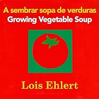 Growing Vegetable Soup/Sembrar sopa de verduras Board Book: Bilingual English-Spanish Growing Vegetable Soup/Sembrar sopa de verduras Board Book: Bilingual English-Spanish Board book Hardcover