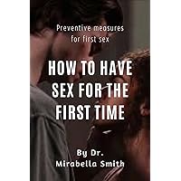 How to have sex for the first time : Preventive measures for first time Sex How to have sex for the first time : Preventive measures for first time Sex Kindle Paperback