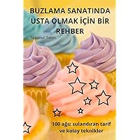 Buzlama Sanatinda USTA Olmak İçİn Bİr Rehber (Turkish Edition)