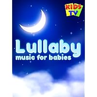 Lullaby Music for Babies - Kids TV