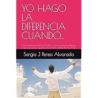 YO HAGO LA DIFERENCIA CUANDO...: Haz La Diferencia TODOS LOS DÍAS... Aquí encontrarás algunas frases que pueden ayudarte... UNA PARA CADA DÍA DEL AÑO (Spanish Edition) YO HAGO LA DIFERENCIA CUANDO...: Haz La Diferencia TODOS LOS DÍAS... Aquí encontrarás algunas frases que pueden ayudarte... UNA PARA CADA DÍA DEL AÑO (Spanish Edition) Paperback Kindle