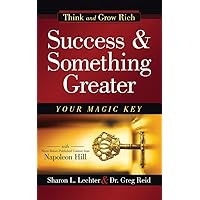 Success and Something Greater: Your Magic Key (Think and Grow Rich Series) Success and Something Greater: Your Magic Key (Think and Grow Rich Series) Kindle Audible Audiobook Hardcover