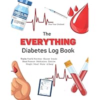 The EVERYTHING Diabetes Log Book (1 Year): This COMPLETE Diabetic Record Book Tracks It ALL! Food & Nutrition, Glucose, Insulin, Blood Pressure, Medications, Exercise, Weight, Mood, Water & Sleep