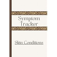 Symptom Tracker for Skin Conditions: For Dermatomyositis, Eczema, Dermatitis, Psoriasis, Allergies, Rosacea