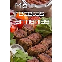 Mis recetas armenias (Spanish Edition) Mis recetas armenias (Spanish Edition) Hardcover Paperback