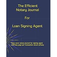 The Efficient Notary Journal for Loan Signing Agent: Time saver notary journal for signing agent with one page per transaction secure privacy The Efficient Notary Journal for Loan Signing Agent: Time saver notary journal for signing agent with one page per transaction secure privacy Paperback