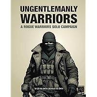 UNGENTLEMANLY WARRIORS: A Rogue Warriors Solo Campaign (ROGUE WARRIORS: A Modern Warfare Skirmish Game) UNGENTLEMANLY WARRIORS: A Rogue Warriors Solo Campaign (ROGUE WARRIORS: A Modern Warfare Skirmish Game) Paperback