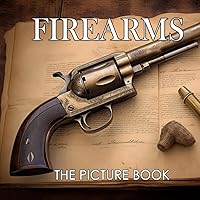 The Picture Book of Firearms: Colorful Pages Featuring Various Firearms For All Ages Relaxation And Stress Relief | Ideal Gift For Birthday (30 Premium Pictures With Names)