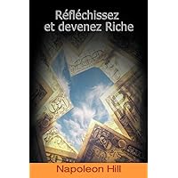 Reflechissez Et Devenez Riche / Think and Grow Rich (French Edition) Reflechissez Et Devenez Riche / Think and Grow Rich (French Edition) Paperback Kindle Hardcover