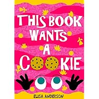 This Book Wants A Cookie: A Funny Interactive Story for Kids ages 4-8 and above