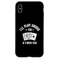 iPhone XS Max Funny I'll Play Bridge Too Contract Bridge Player Card Game Case