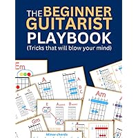 The Beginner Guitarist Playbook The Beginner Guitarist Playbook Paperback