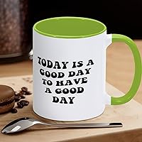 Funny Green White Ceramic Coffee Mug 11oz Today Is A Good Day to Have A Good Day - 副本 Coffee Cup Sayings Novelty Tea Milk Juice Mug Gifts for Women Men Girl Boy