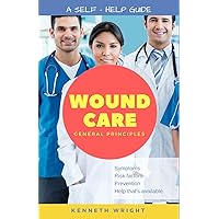 Wound Care: General Principles: A Self-Help Guide Wound Care: General Principles: A Self-Help Guide Paperback Kindle