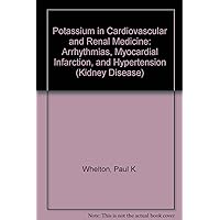 Potassium in Cardiovascular and Renal Medicine: Arrhythmias, Myocardial Infarction, and Hypertension (Kidney Disease Series) Potassium in Cardiovascular and Renal Medicine: Arrhythmias, Myocardial Infarction, and Hypertension (Kidney Disease Series) Hardcover