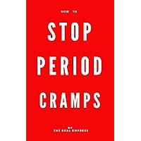How to Stop Period Cramps: 20 Tips & Tools for Period Pain (Dysmenorrhea) Relief