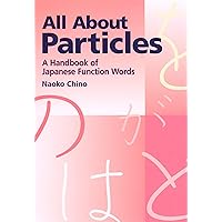 All About Particles: A Handbook of Japanese Function Words All About Particles: A Handbook of Japanese Function Words Paperback Kindle