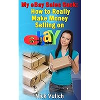 My eBay Sales Suck!: How to really make money selling on eBay My eBay Sales Suck!: How to really make money selling on eBay Kindle Audible Audiobook Paperback