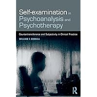 Self-examination in Psychoanalysis and Psychotherapy: Countertransference and Subjectivity in Clinical Practice Self-examination in Psychoanalysis and Psychotherapy: Countertransference and Subjectivity in Clinical Practice Paperback Kindle Hardcover