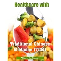 Healthcare with Traditional Chinese Medicine (TCM) (24 Hours Learning Series Book 2)