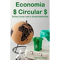 Economia Circular: Como Lucrar com a Sustentabilidade (Portuguese Edition) Economia Circular: Como Lucrar com a Sustentabilidade (Portuguese Edition) Kindle Paperback