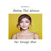 Dating Thai Women For Foreign Men Dating Thai Women For Foreign Men Kindle Paperback